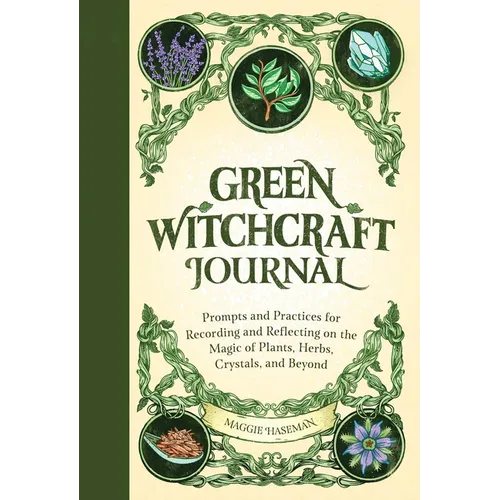 Green Witchcraft Journal by Maggie Haseman brings together writing prompts and activities inspired by plants, herbs, crystals, and green witchcraft, giving you a place to record your experiences and revisit your practice over time.